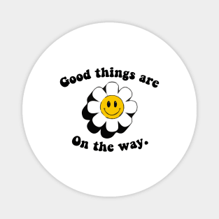 good things are on the way quote  with smiley sunflower face Magnet